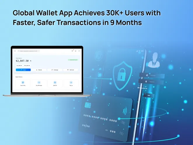 Global Wallet App Achieves 30K+ Users with Faster, Safer Transactions in 9 Months