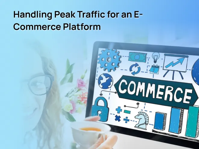Handling Peak Traffic for an E-Commerce Platform