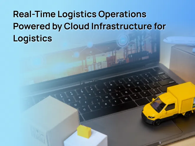Real-Time Logistics Operations Powered by Cloud Infrastructure for Logistics