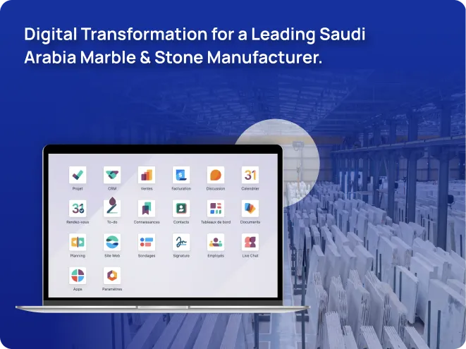 Digital Transformation for a Leading Saudi Arabia Marble & Stone Manufacturer.