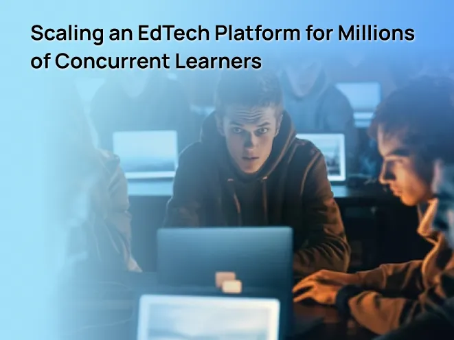 Scaling an EdTech Platform for Millions of Concurrent Learners