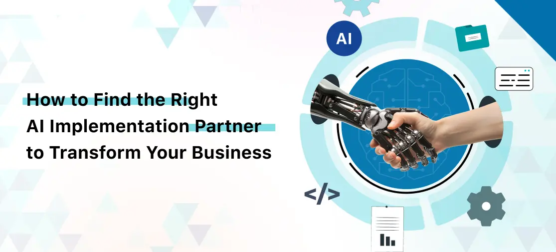 How to Find the Right AI Implementation Partner to Transform Your Business