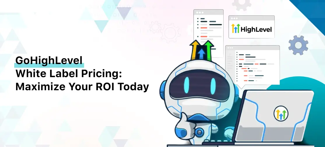 GoHighLevel White Label Pricing: Maximize Your ROI Today
