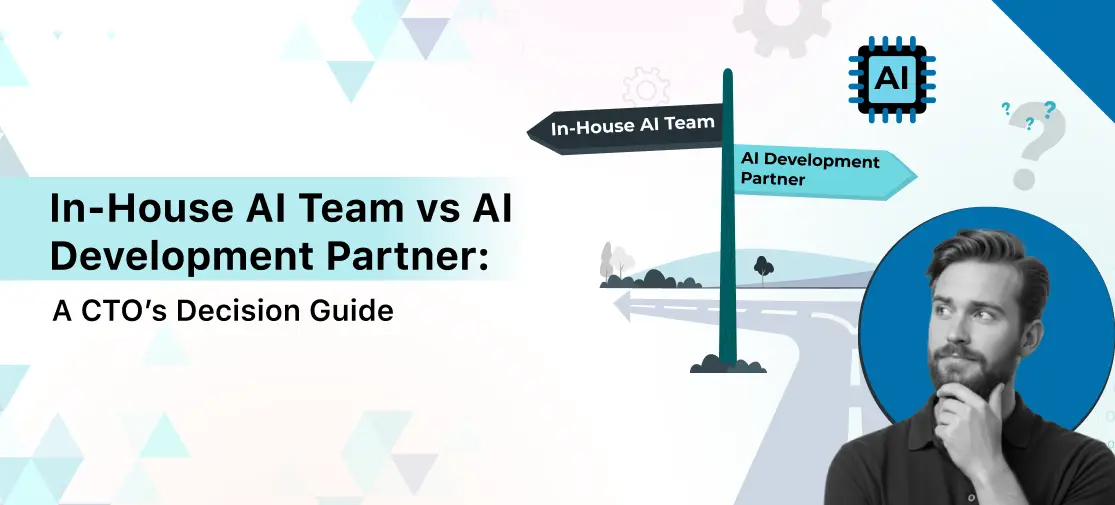 In-House AI Team vs AI Development Partner: A CTO’s Decision Guide