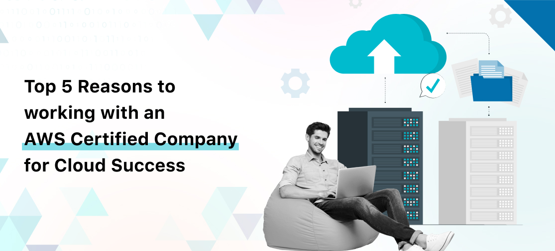 Top 5 Reasons to Work with an AWS Certified Company for Cloud Success