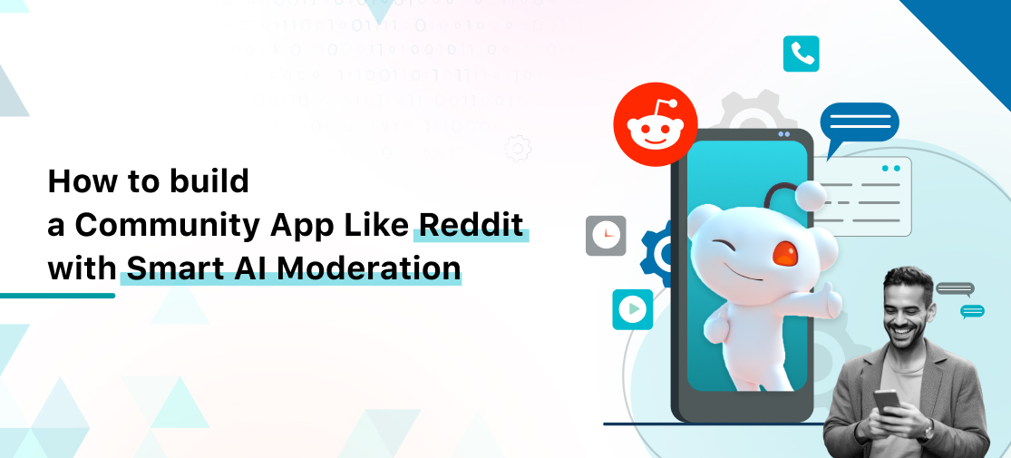 How to build a Community App Like Reddit with Smart AI Moderation