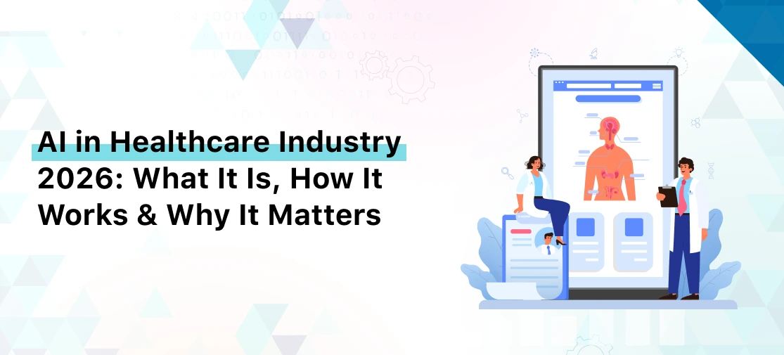 AI in Healthcare Industry 2026: What It Is, How It Works & Why It Matters