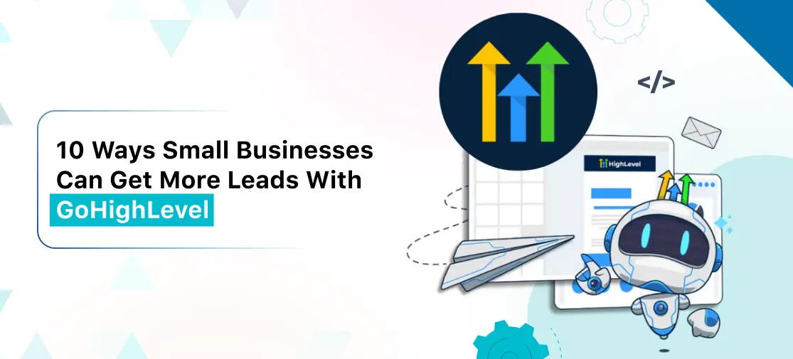 10 Ways Small Businesses Can Get More Leads With GoHighLevel