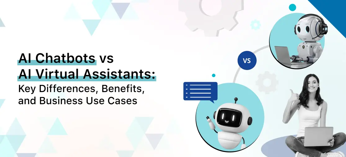 AI Chatbot Vs. AI Virtual Assistant: Benefits, Differences, Use Cases & More