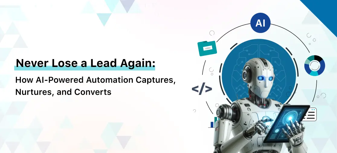 Never Lose a Lead Again: How AI-Powered Automation Captures, Nurtures, and Converts