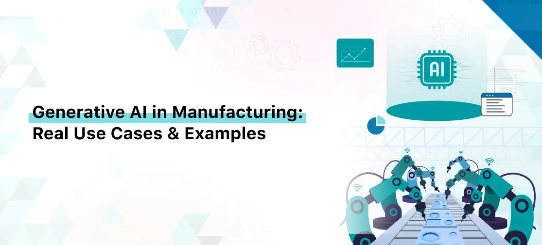 Generative AI in Manufacturing: Real Use Cases & Examples