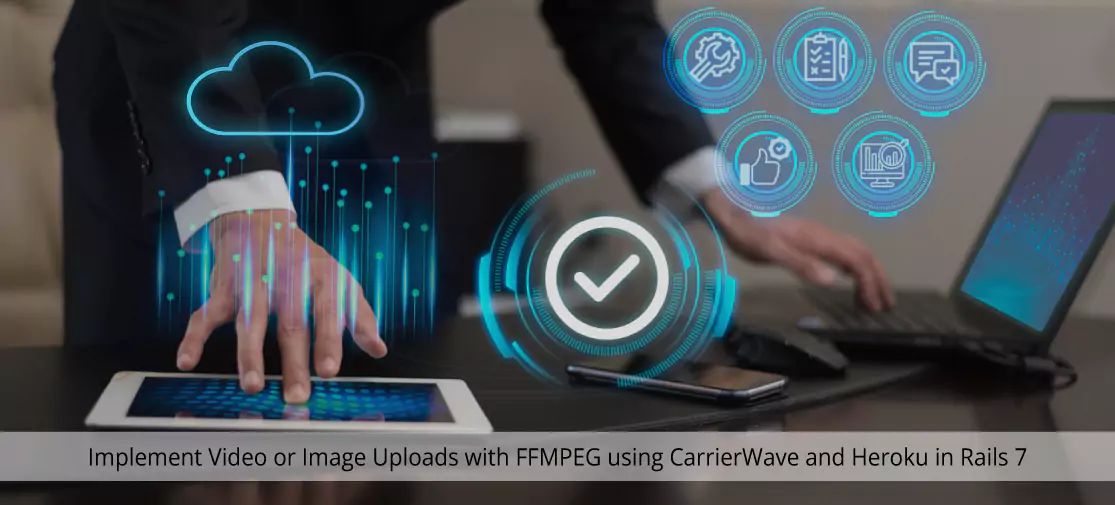 Implement video or image uploads with FFMPEG using carrierWave and heroku in rails 7