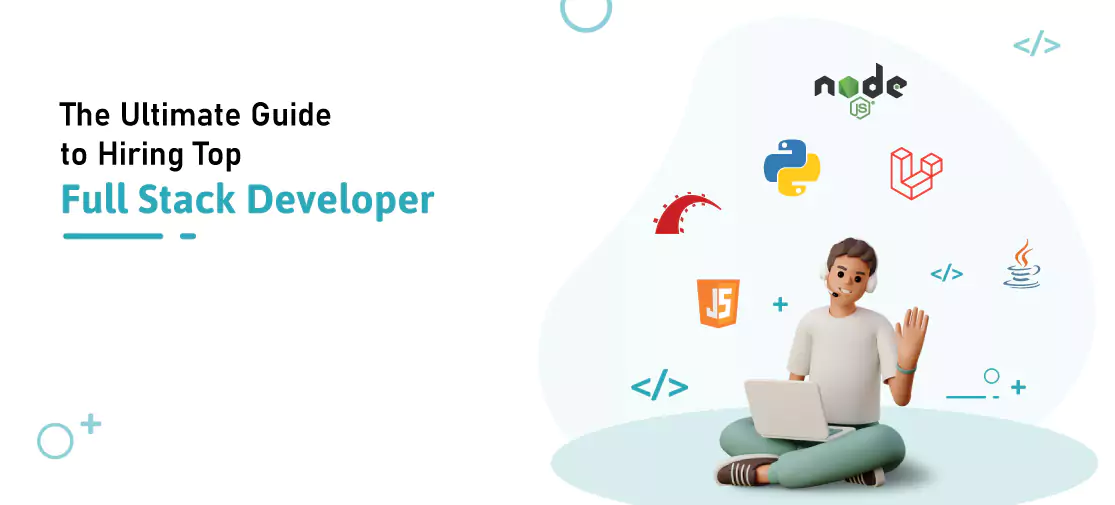 The ultimate guide to hiring top full stack developers.