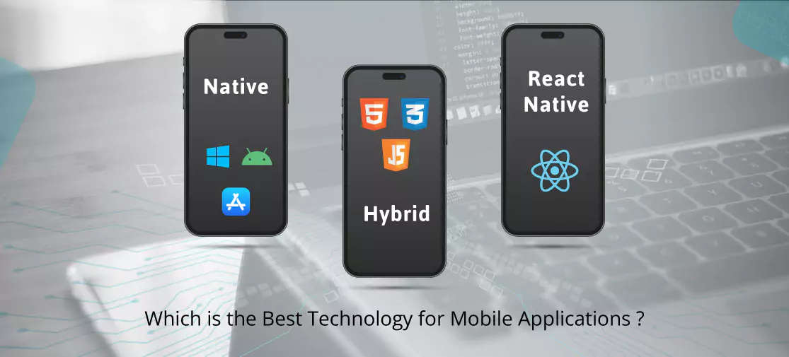 Native, hybrid and react native - which is the best technology for mobile applications ?