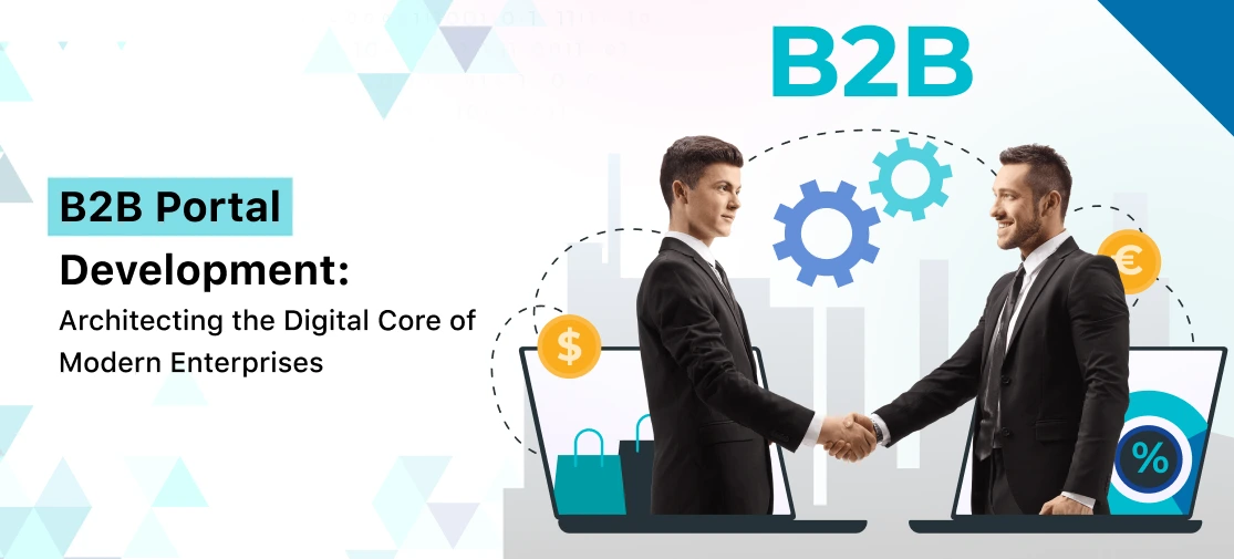 B2B Portal Development: Architecting the Digital Core of Modern Enterprises