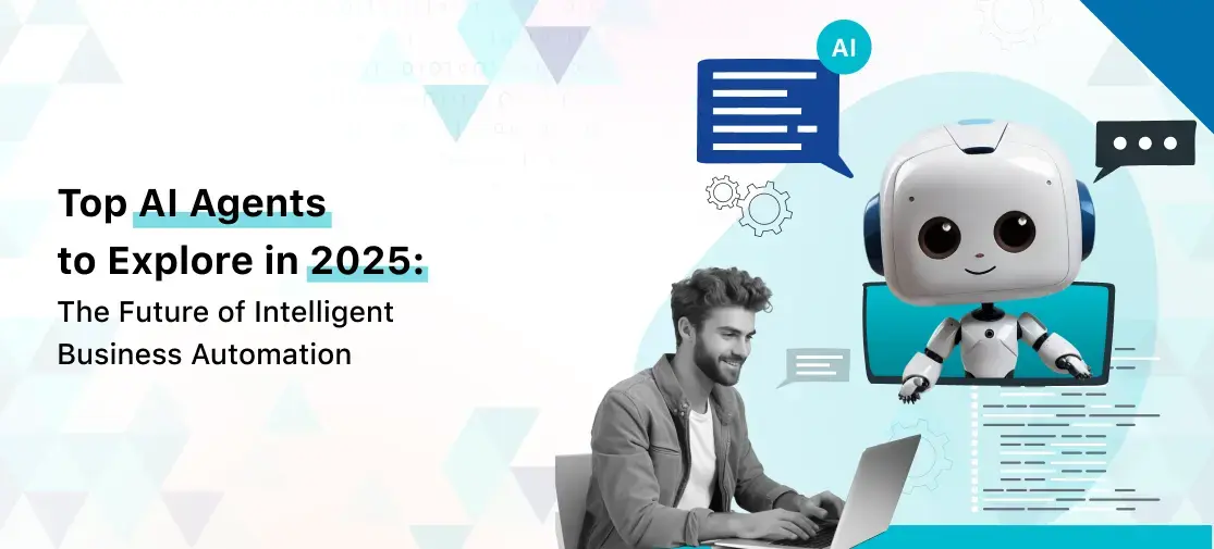 Top AI Agents to Explore in 2025: The Future of Intelligent Business Automation