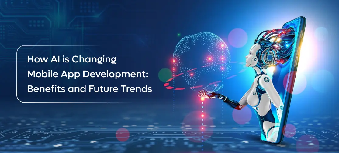 How AI Is Transforming Mobile App Development: Benefits And Future Trends