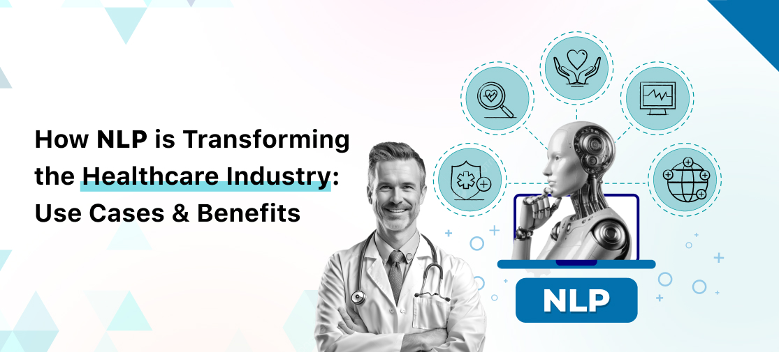 How NLP Is Transforming the Healthcare Industry: Use Cases and Benefits