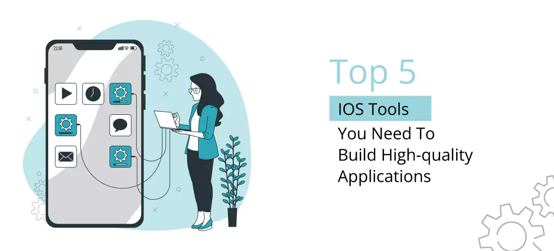 The top 5 ios tools you need to build high-quality applications
