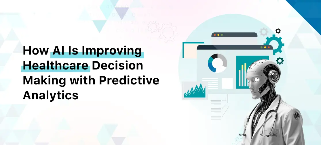 How AI Is Improving Healthcare Decision-Making with Predictive Analytics