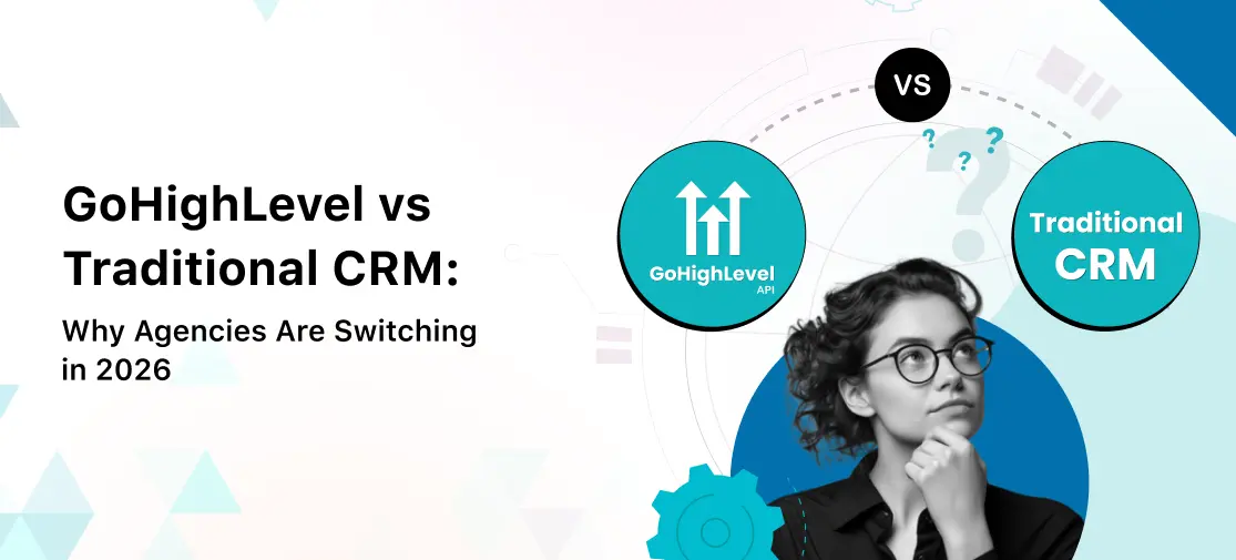 GoHighLevel vs Traditional CRM: Why Agencies Are Switching in 2026