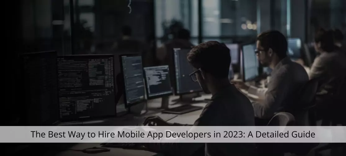 The best way to hire mobile app developers in 2023: a detailed guide