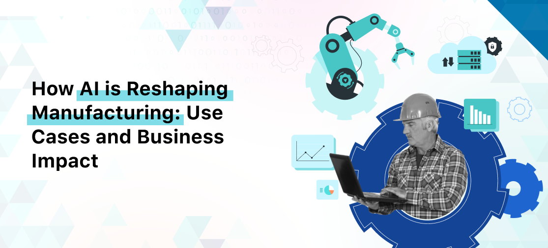 How AI is Reshaping Manufacturing: Use Cases and Business Impact
