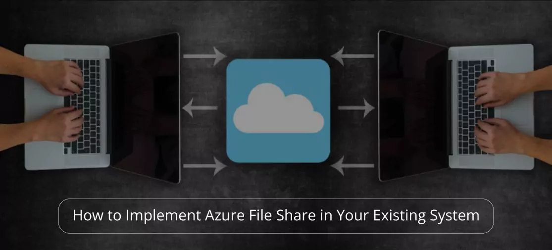How to implement azure file share in your existing system
