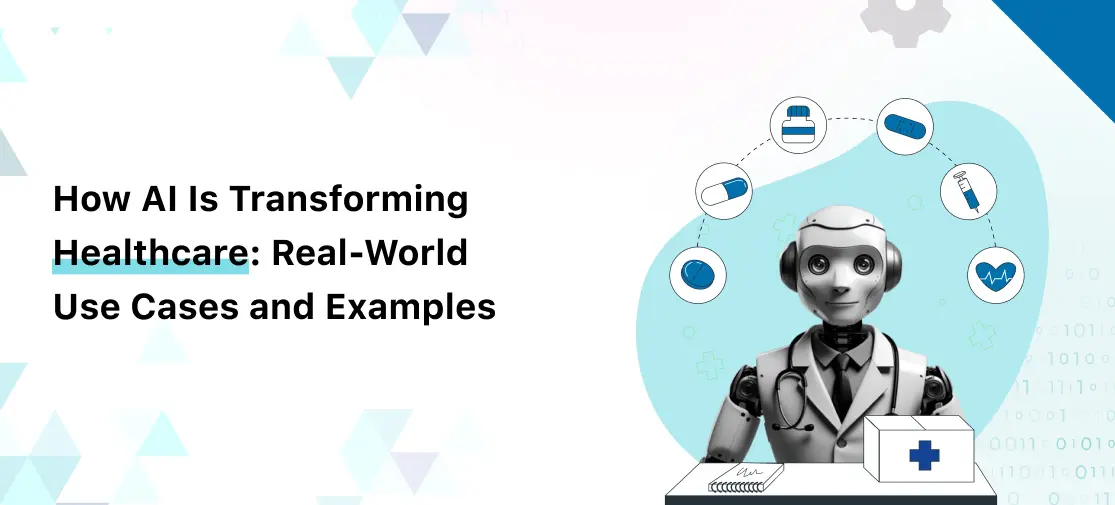 How AI Is Transforming Healthcare: Real-World Use Cases and Examples