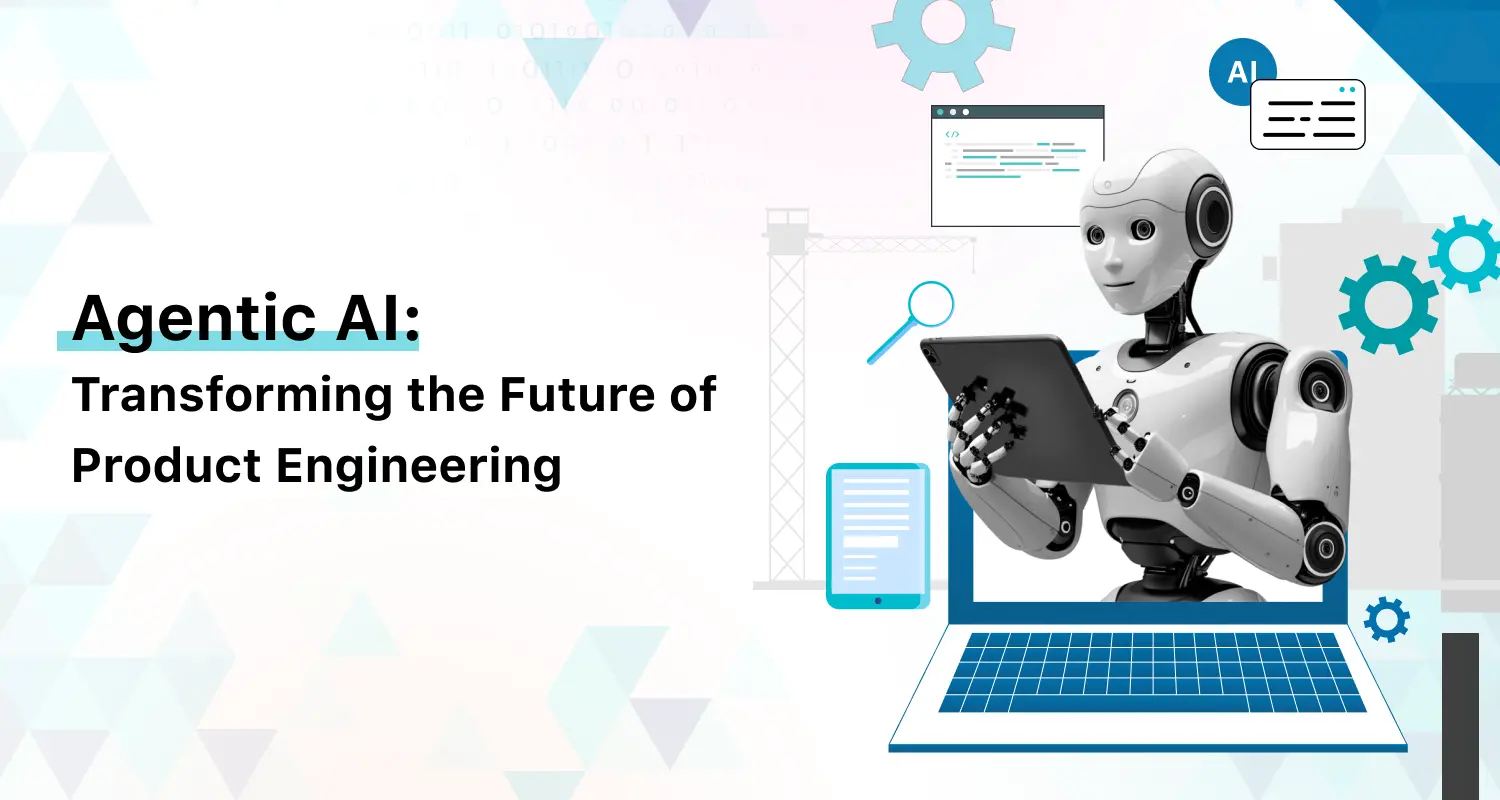 Agentic AI: The Future of Product Engineering