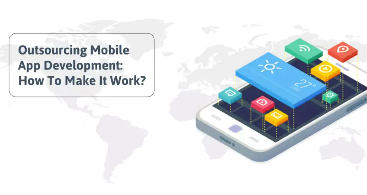 Outsourcing Mobile App Development: How To Make It Work?